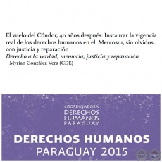 El vuelo del Cndor, 40 aos despus: Instaurar la vigencia real de los derechos humanos en el Mercosur, sin olvidos, con justicia y reparacin - DERECHOS HUMANOS EN PARAGUAY 2015 - Autora:  MYRIAN GONZLEZ VERA (CDE) - Pginas 373 al 384 - Ao 2015